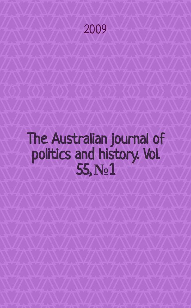 The Australian journal of politics and history. Vol. 55, № 1