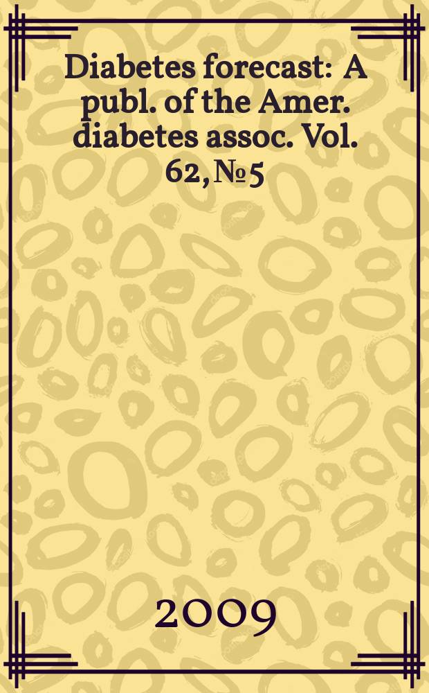 Diabetes forecast : A publ. of the Amer. diabetes assoc. Vol. 62, № 5