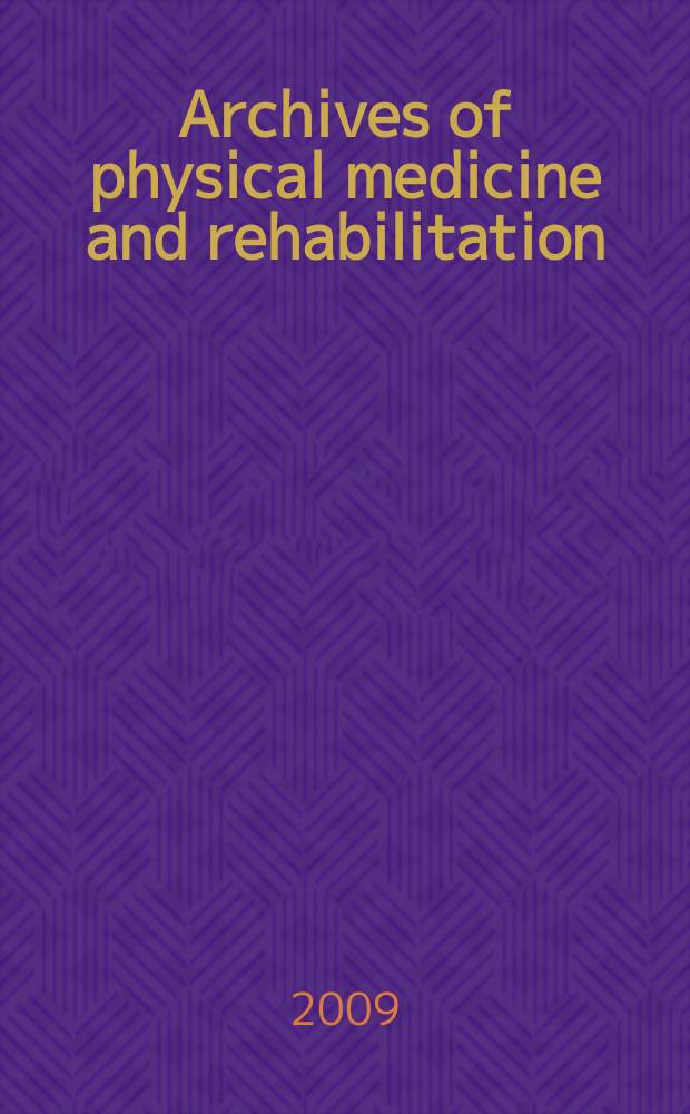 Archives of physical medicine and rehabilitation : Formerly Archives of physical medicine Official journal [of the] American congress of physical medicine and rehabilitation [and of the] American society of physical medicine and rehabilitation. Vol. 90, № 5