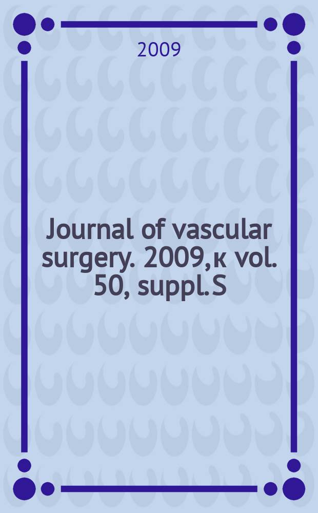 Journal of vascular surgery. 2009, к vol. 50, suppl. S : The care of patients with an abdominal aortic aneurysm = Помощь пациентам с аневризмой брюшной аорты.