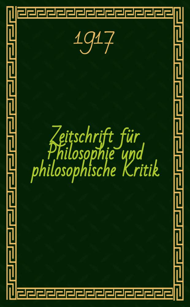 Zeitschrift für Philosophie und philosophische Kritik : (Vormals fichte-Ulrichsche Zeitschrift). Bd. 163, H. 1