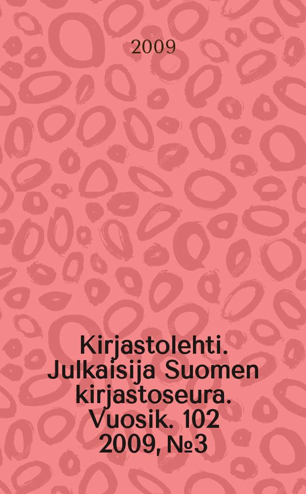 Kirjastolehti. Julkaisija Suomen kirjastoseura. Vuosik. 102 2009, № 3