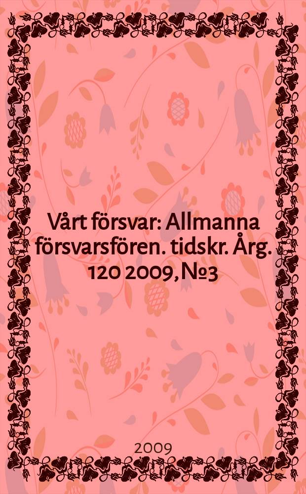 Vårt försvar : Allmanna försvarsfören. tidskr. Årg. 120 2009, № 3
