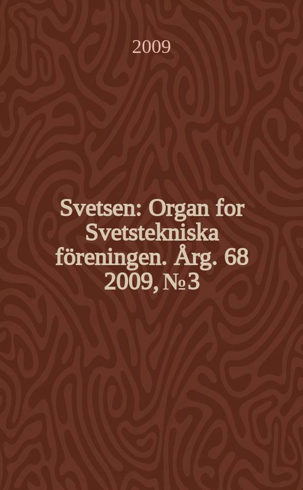 Svetsen : Organ for Svetstekniska f&ouml;reningen. &Aring;rg. 68 2009, № 3