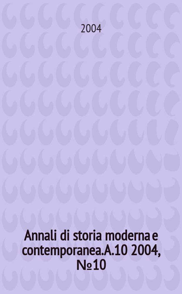 Annali di storia moderna e contemporanea. A.10 2004, №10