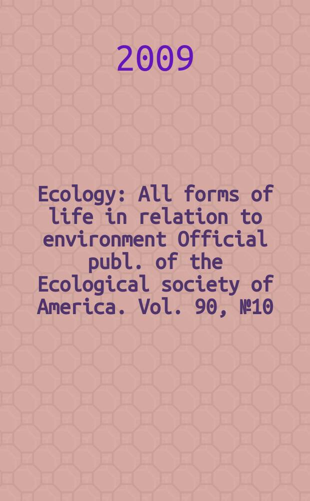 Ecology : All forms of life in relation to environment Official publ. of the Ecological society of America. Vol. 90, № 10