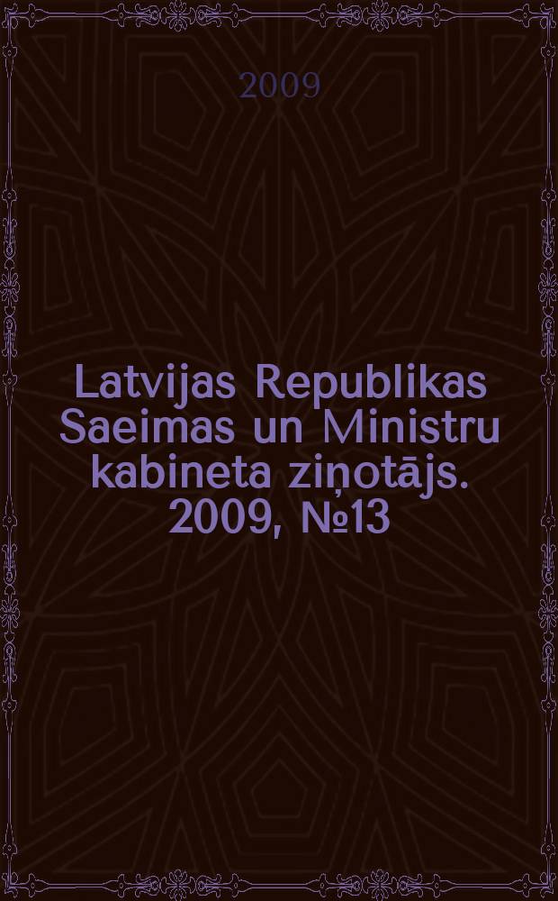 Latvijas Republikas Saeimas un Ministru kabineta ziņotājs. 2009, № 13