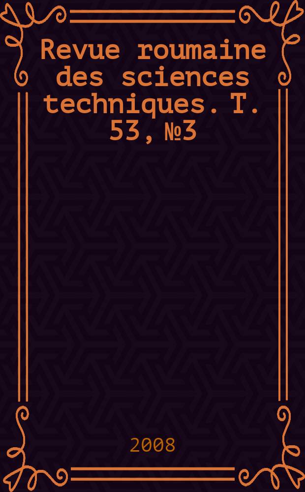 Revue roumaine des sciences techniques. T. 53, № 3
