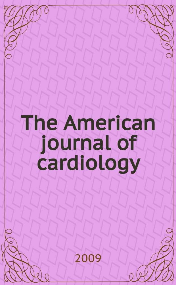 The American journal of cardiology : Official journal of the American college of cardiology A publication of the Yorke group. 2009 к vol. 104, № 6 (A) , suppl. : Twenty first Annual symposium Transcatheter cardiovascular therapeutic, september 21-25, 2009, [San Francisco, Calif.] = 21-й ежегодный симпозиум по транскатетерной сердечно-сосудистой терапии