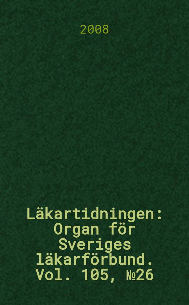 Läkartidningen : Organ för Sveriges läkarförbund. Vol. 105, № 26/27