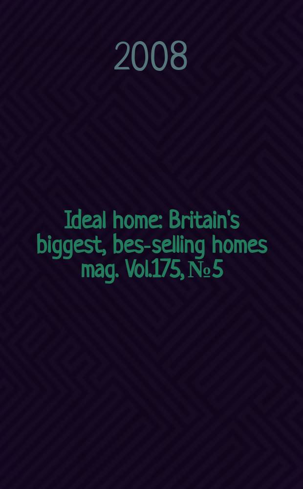 Ideal home : Britain's biggest, best- selling homes mag. Vol.175, № 5