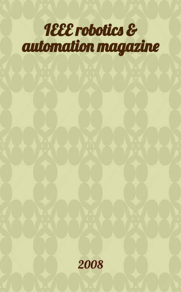 IEEE robotics & automation magazine : A publ. of the IEEE robotics & automation soc. Vol. 15, № 2