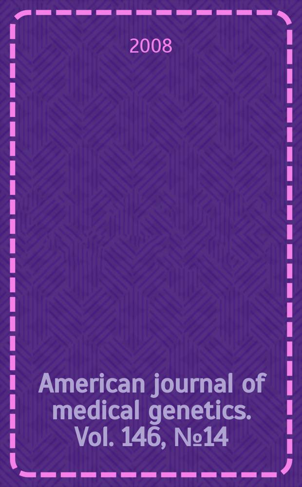 American journal of medical genetics. Vol. 146, № 14