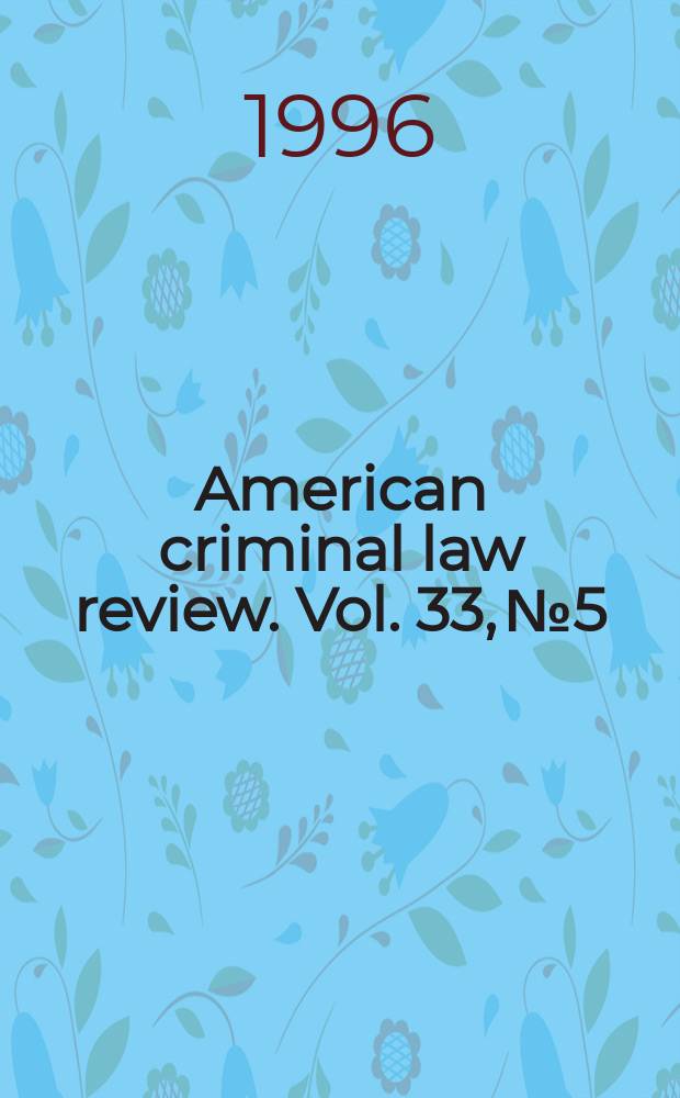 American criminal law review. Vol. 33, № 5