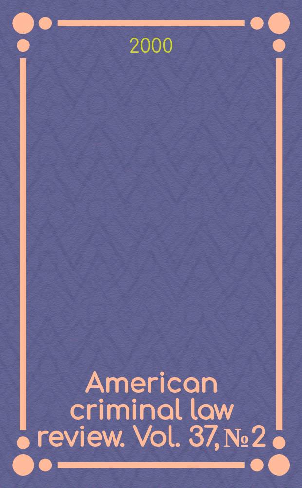 American criminal law review. Vol. 37, № 2