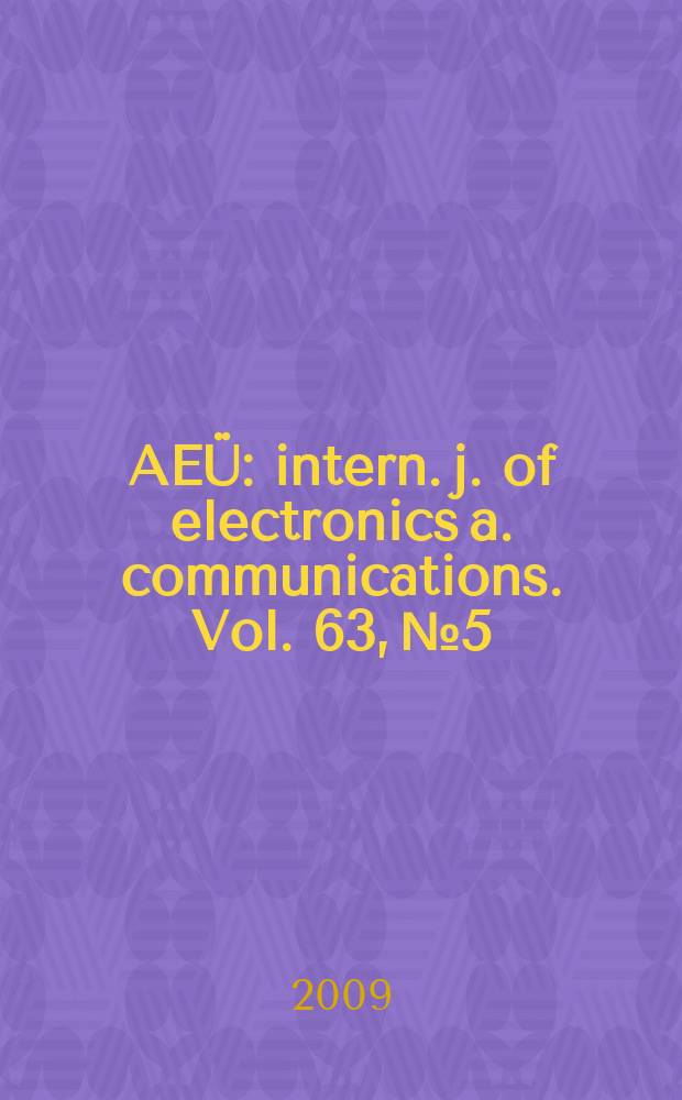 AEÜ : intern. j. of electronics a. communications. Vol. 63, № 5