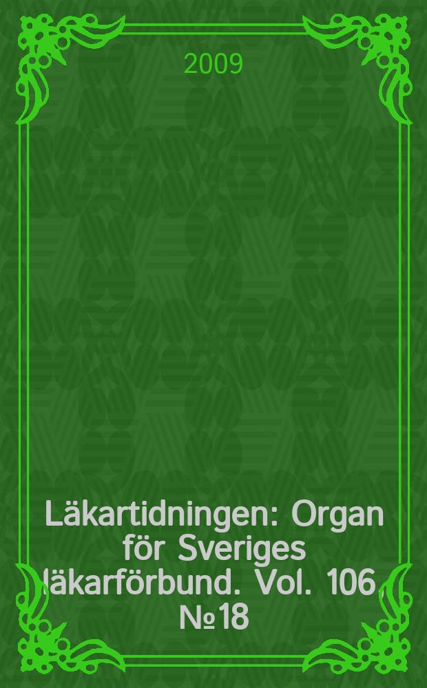 Läkartidningen : Organ för Sveriges läkarförbund. Vol. 106, № 18/19