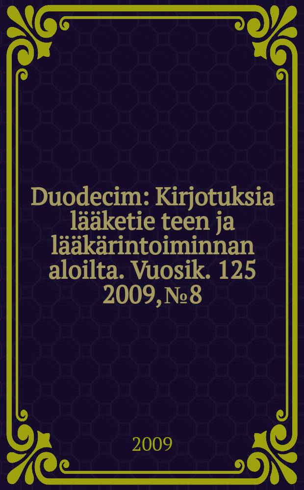 Duodecim : Kirjotuksia lääketie teen ja lääkärintoiminnan aloilta. Vuosik. 125 2009, № 8