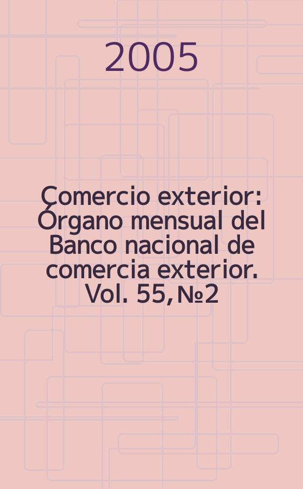 Comercio exterior : Órgano mensual del Banco nacional de comercia exterior. Vol. 55, № 2
