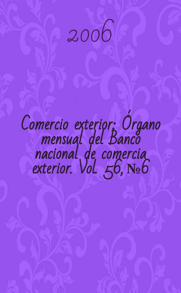 Comercio exterior : Órgano mensual del Banco nacional de comercia exterior. Vol. 56, № 6
