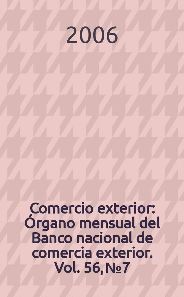 Comercio exterior : Órgano mensual del Banco nacional de comercia exterior. Vol. 56, № 7