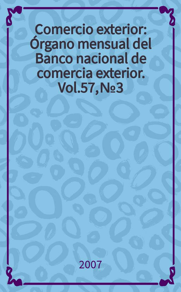 Comercio exterior : Órgano mensual del Banco nacional de comercia exterior. Vol.57, № 3