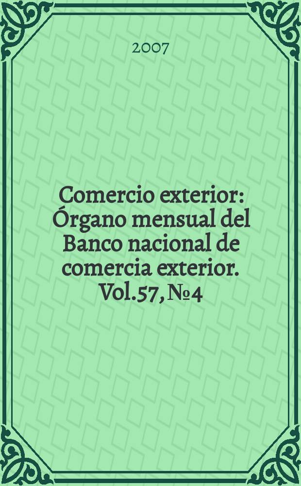 Comercio exterior : Órgano mensual del Banco nacional de comercia exterior. Vol.57, № 4