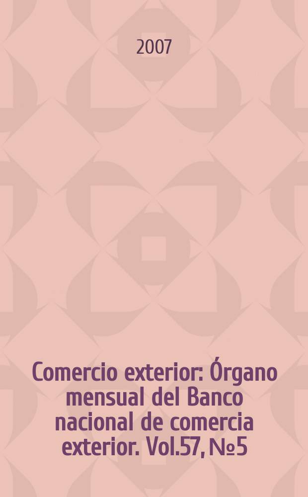 Comercio exterior : Órgano mensual del Banco nacional de comercia exterior. Vol.57, № 5