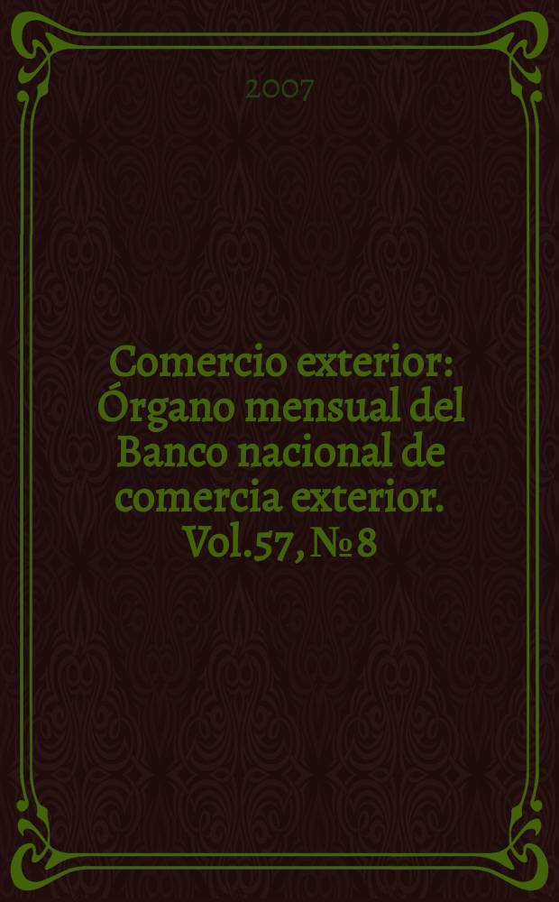 Comercio exterior : Órgano mensual del Banco nacional de comercia exterior. Vol.57, № 8