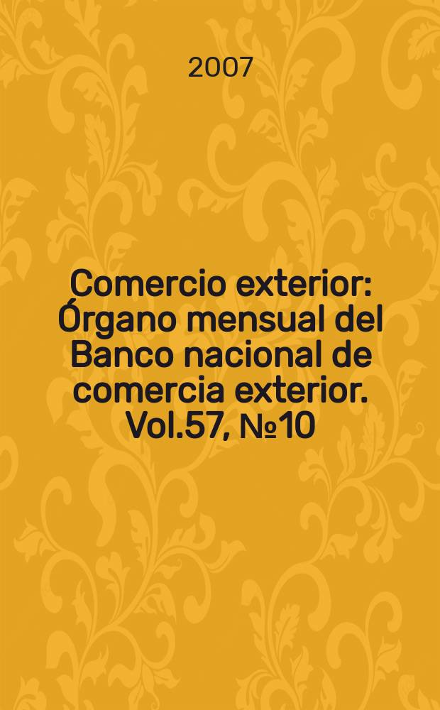 Comercio exterior : Órgano mensual del Banco nacional de comercia exterior. Vol.57, № 10