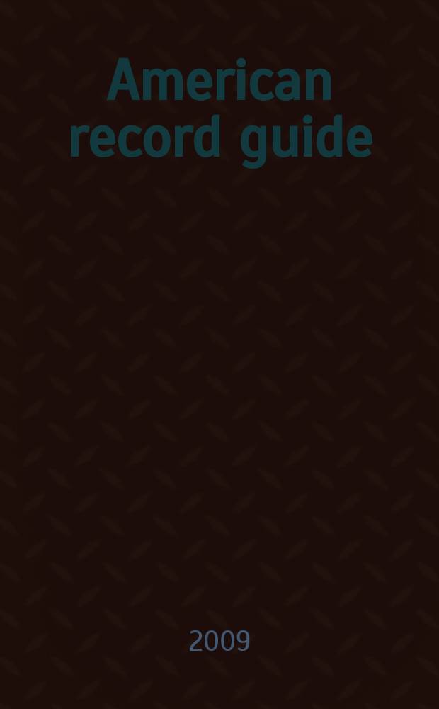 American record guide : Independent critics rev., classical recordings a. music in concert. Vol. 72, № 3