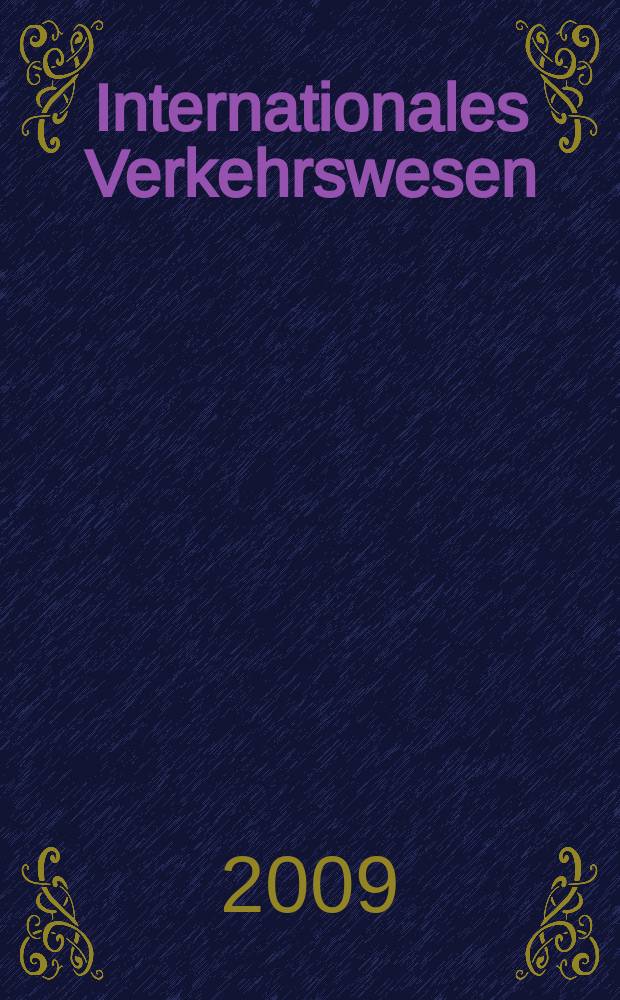 Internationales Verkehrswesen : Fachztschr. f&uuml;r Information und Kommunikation im Verkehr. Jg. 61 2009, H. 5