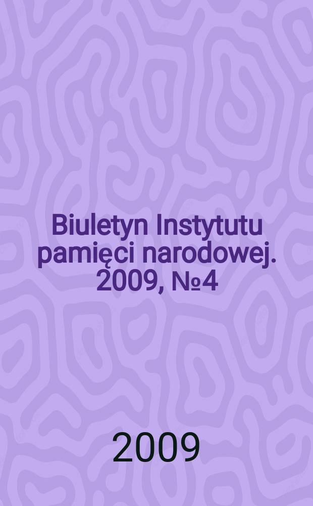 Biuletyn Instytutu pamięci narodowej. 2009, № 4 (99)