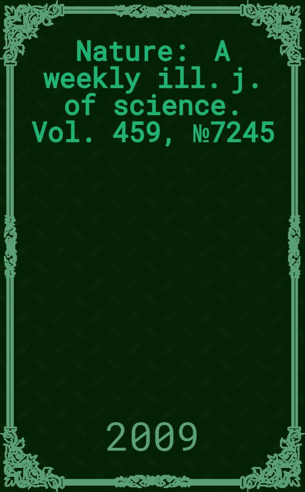 Nature : A weekly ill. j. of science. Vol. 459, № 7245