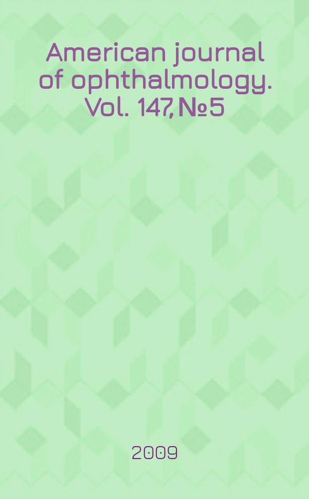 American journal of ophthalmology. Vol. 147, № 5