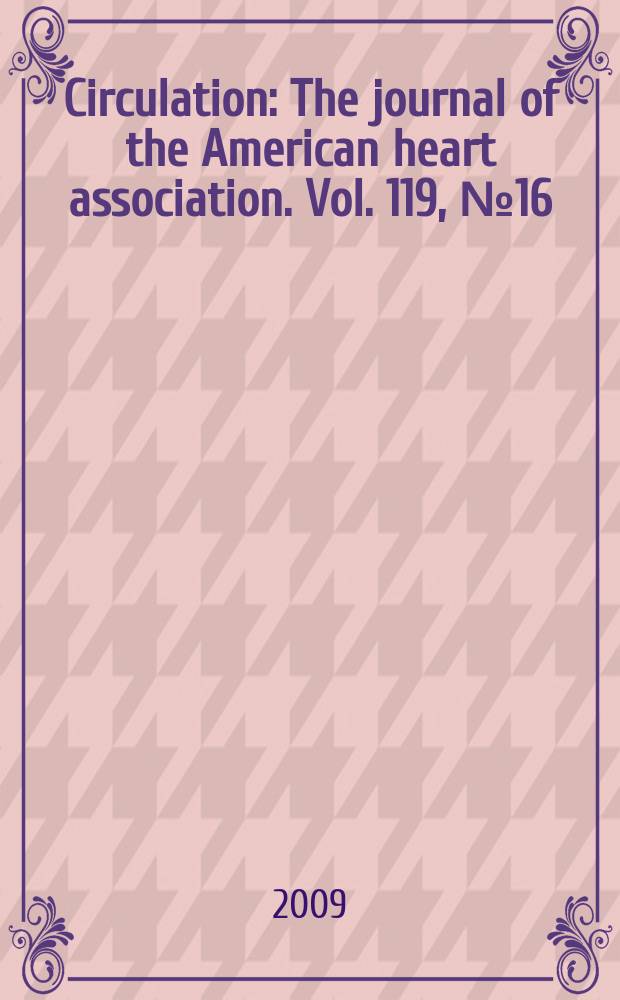 Circulation : The journal of the American heart association. Vol. 119, № 16