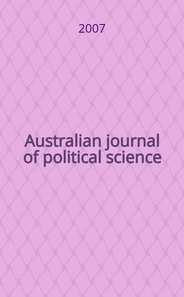 Australian journal of political science : Formerly Politics Journal of the Australasian polit. studies assoc. Vol. 42, № 2 : The Howard decade in Australian government and politics = Десятилетие Говарда в австралийском правительстве и политике