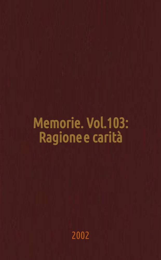 Memorie. Vol.103 : Ragione e carità