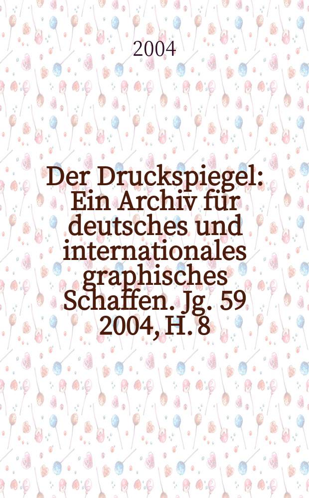Der Druckspiegel : Ein Archiv für deutsches und internationales graphisches Schaffen. Jg. 59 2004, H. 8