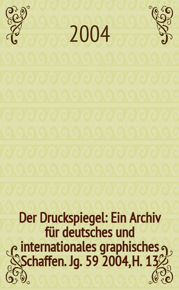 Der Druckspiegel : Ein Archiv für deutsches und internationales graphisches Schaffen. Jg. 59 2004, H. 13