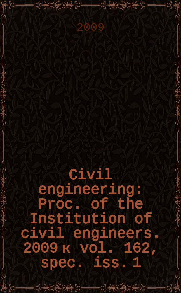 Civil engineering : Proc. of the Institution of civil engineers. 2009 к vol. 162, spec. iss. 1 : Forensic engineering
