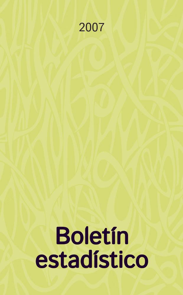 Boletín estadístico : Publicación a cargo de la Gerencia de investigaciones económicas. A. 48 2007, № 4