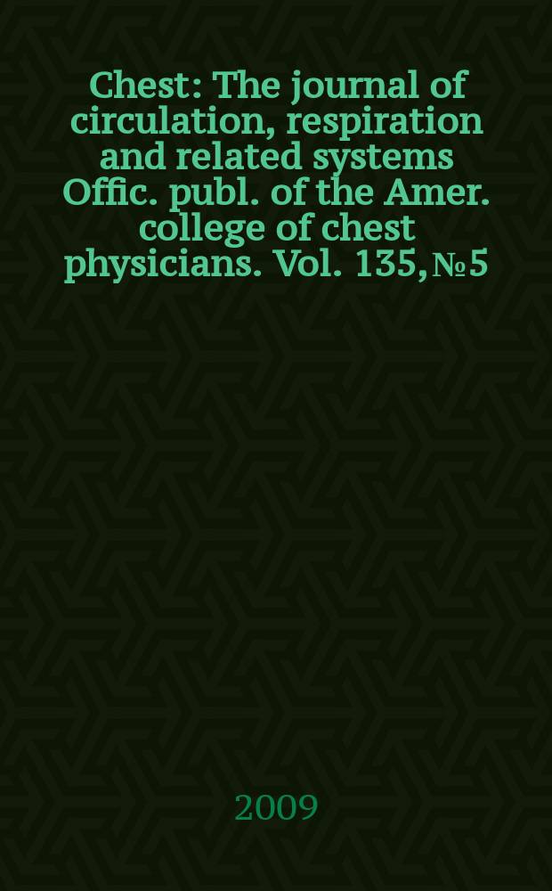 Chest : The journal of circulation, respiration and related systems Offic. publ. of the Amer. college of chest physicians. Vol. 135, № 5