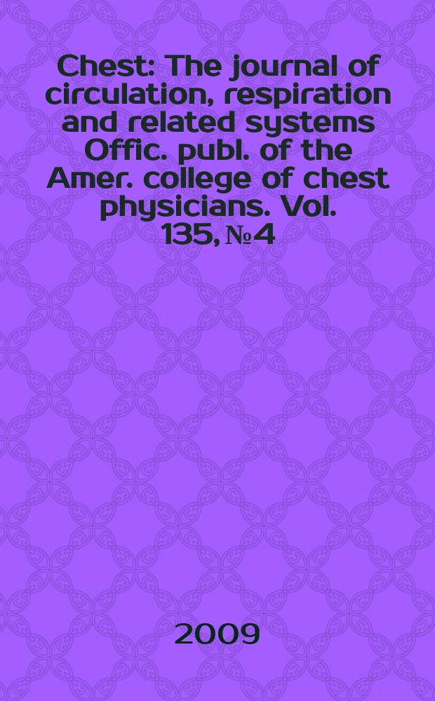 Chest : The journal of circulation, respiration and related systems Offic. publ. of the Amer. college of chest physicians. Vol. 135, № 4