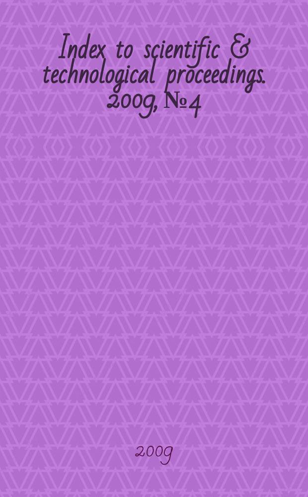 Index to scientific & technological proceedings. 2009, № 4