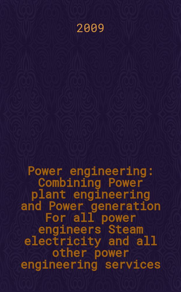 Power engineering : Combining Power plant engineering and Power generation For all power engineers Steam electricity and all other power engineering services. Vol.113, № 4