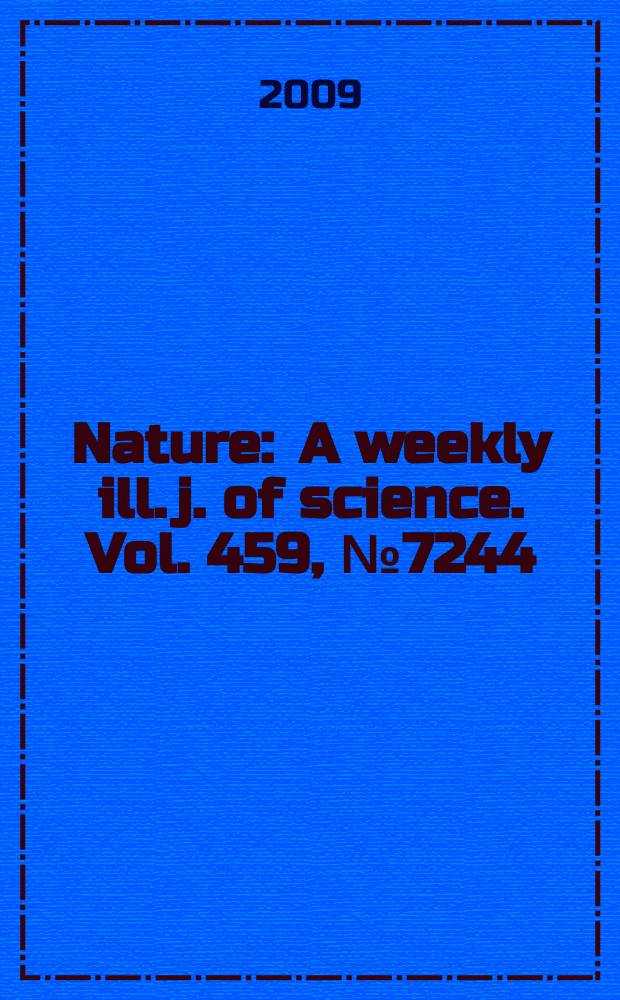 Nature : A weekly ill. j. of science. Vol. 459, № 7244
