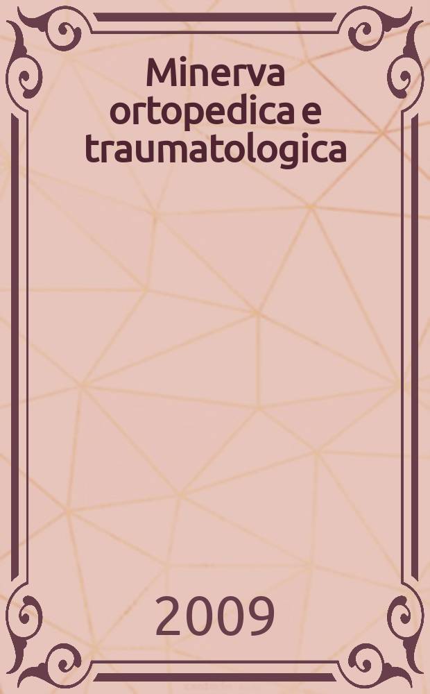 Minerva ortopedica e traumatologica : Riv. mens. di ortopedia e traumatologia Organo uffic. della Soc. piemontese-ligure-lombarda di ortopedia e traumatologia. Vol. 60, № 1