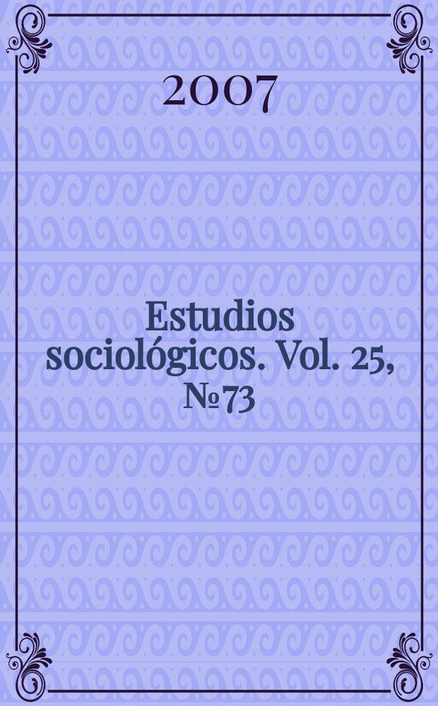 Estudios sociológicos. Vol. 25, № 73