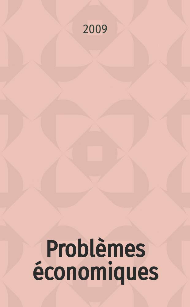 Probl&egrave;mes &eacute;conomiques : S&eacute;lection hebdomadaire de presse fran&ccedil;aise et &eacute;trang&egrave;re. 2009, № 2971